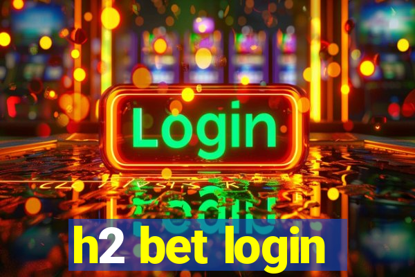 h2 bet login